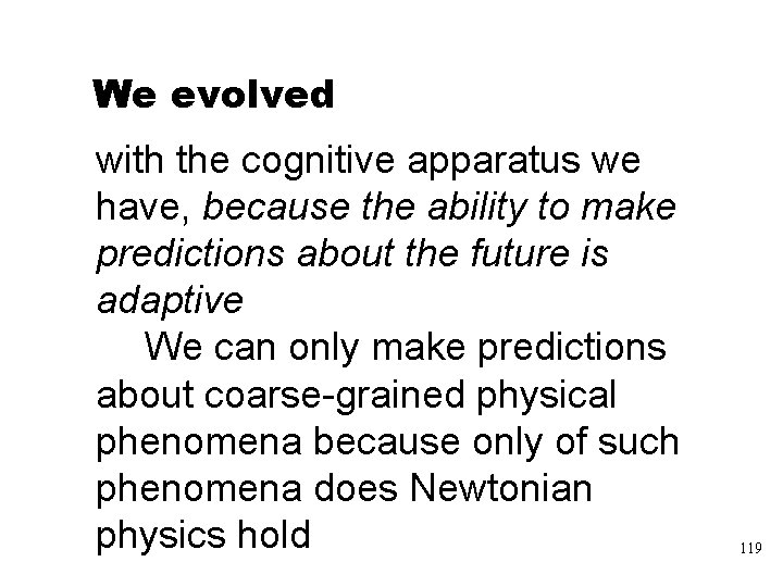 We evolved with the cognitive apparatus we have, because the ability to make predictions
