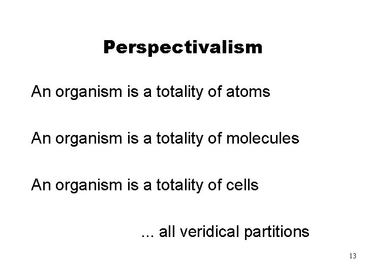 Perspectivalism An organism is a totality of atoms An organism is a totality of