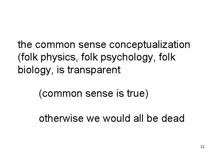 the common sense conceptualization (folk physics, folk psychology, folk biology, is transparent (common sense
