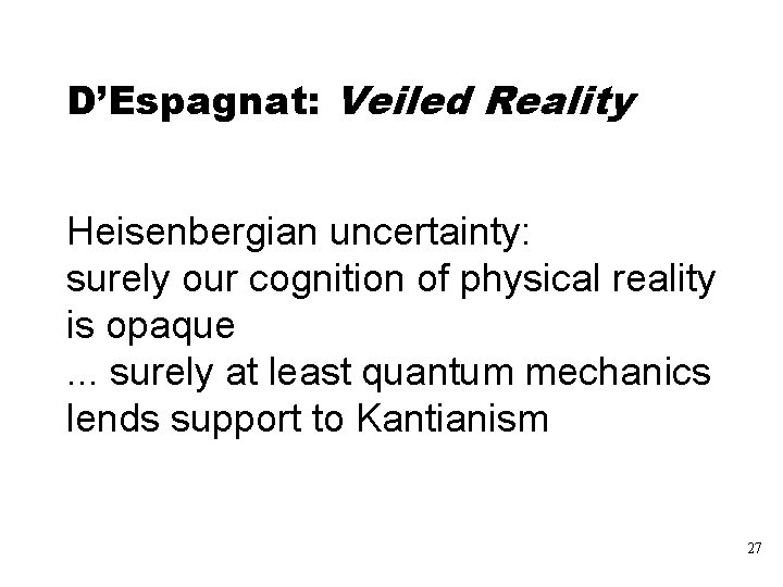 D’Espagnat: Veiled Reality Heisenbergian uncertainty: surely our cognition of physical reality is opaque. .