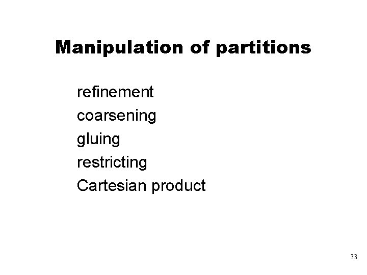 Manipulation of partitions refinement coarsening gluing restricting Cartesian product 33 