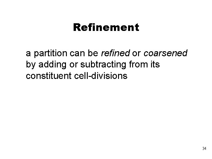 Refinement a partition can be refined or coarsened by adding or subtracting from its