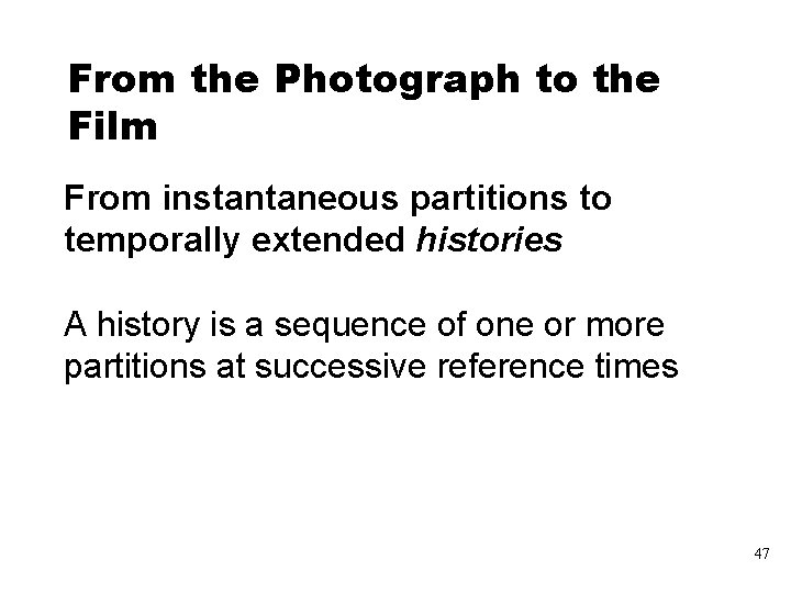 From the Photograph to the Film From instantaneous partitions to temporally extended histories A