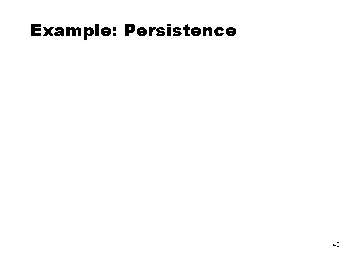 Example: Persistence 48 