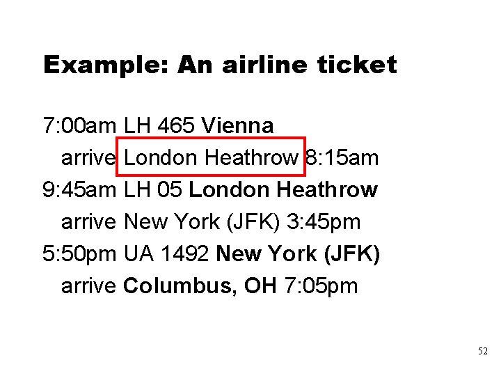 Example: An airline ticket 7: 00 am LH 465 Vienna arrive London Heathrow 8: