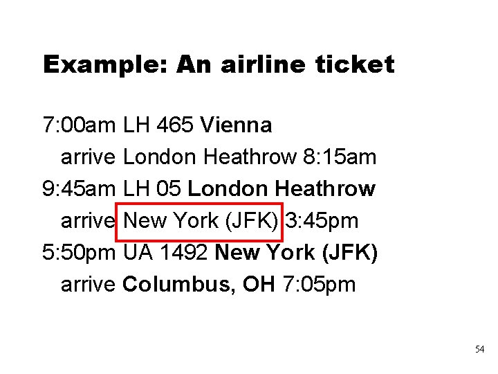 Example: An airline ticket 7: 00 am LH 465 Vienna arrive London Heathrow 8: