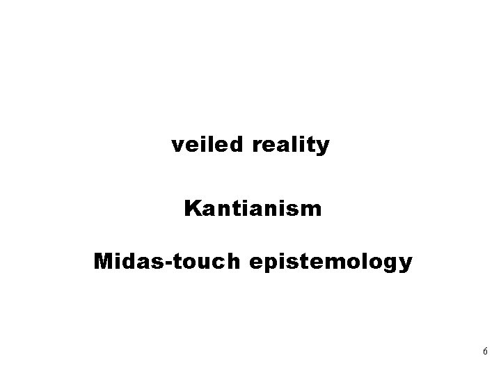 veiled reality Kantianism Midas-touch epistemology 6 