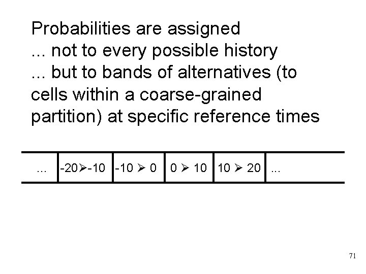 Probabilities are assigned . . . not to every possible history . . .