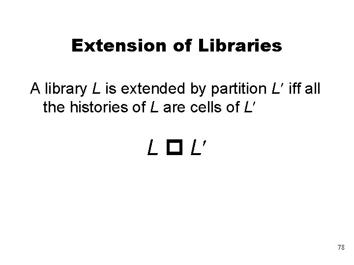 Extension of Libraries A library L is extended by partition L¢ iff all the