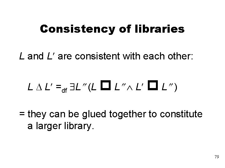 Consistency of libraries L and L¢ are consistent with each other: L L¢ =df