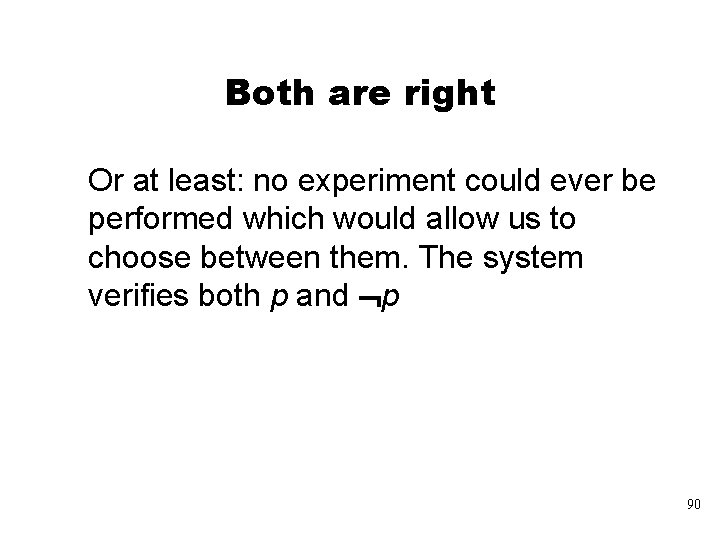 Both are right Or at least: no experiment could ever be performed which would