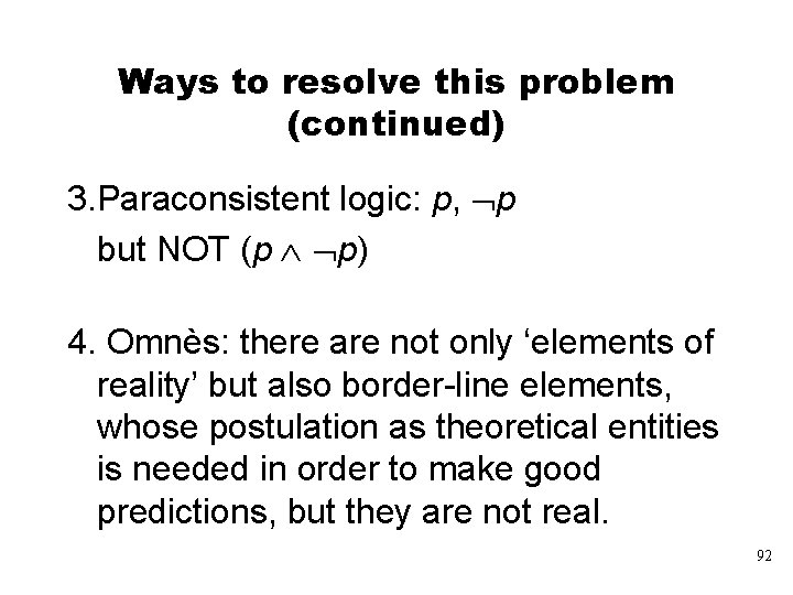 Ways to resolve this problem (continued) 3. Paraconsistent logic: p, Øp but NOT (p