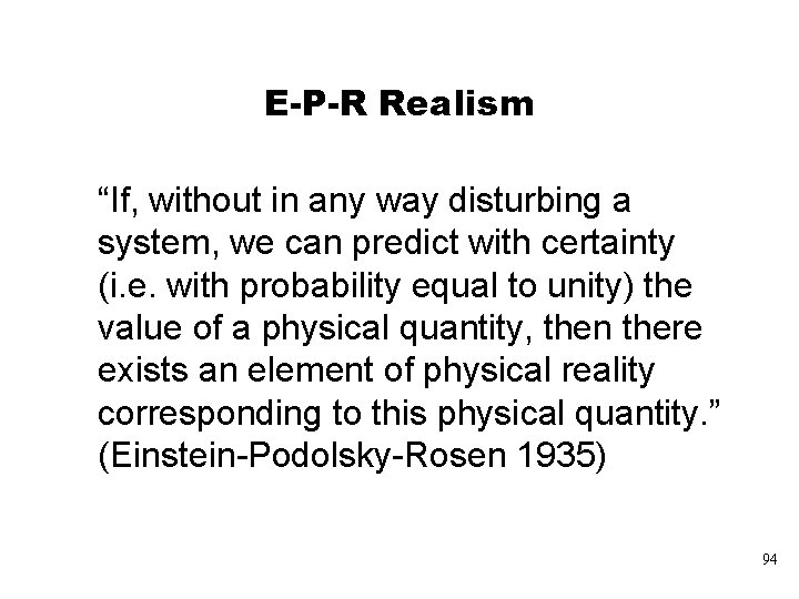 E-P-R Realism “If, without in any way disturbing a system, we can predict with