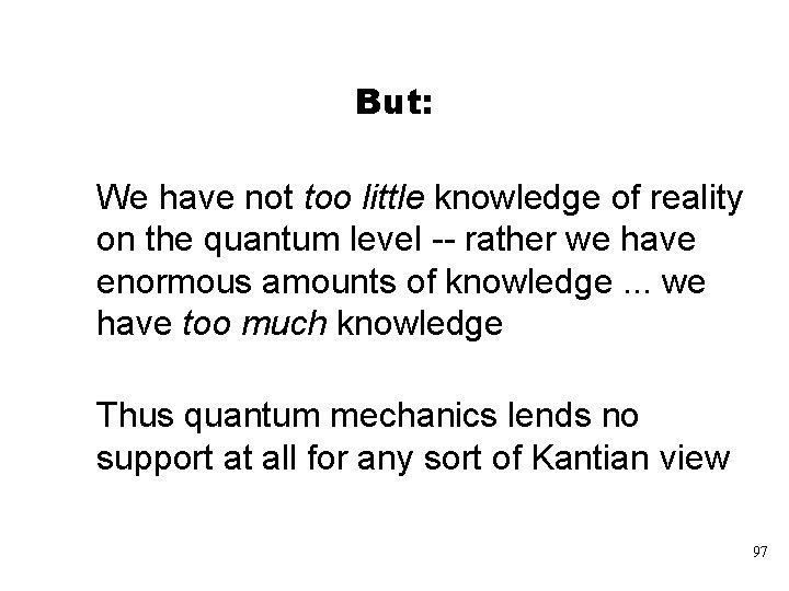 But: We have not too little knowledge of reality on the quantum level --