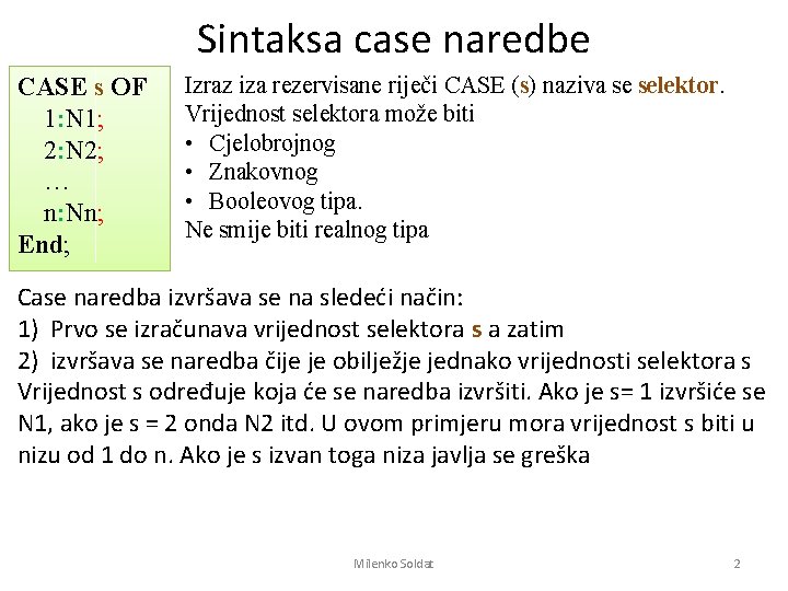 Sintaksa case naredbe CASE s OF 1: N 1; 2: N 2; … n: