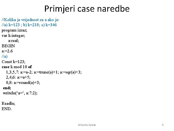 Primjeri case naredbe //Kolika je vrijednost za a ako je: //a) k=123 ; b)