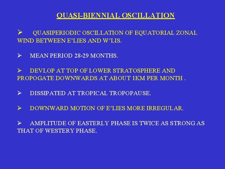 QUASI-BIENNIAL OSCILLATION Ø QUASIPERIODIC OSCILLATION OF EQUATORIAL ZONAL WIND BETWEEN E’LIES AND W’LIS. Ø