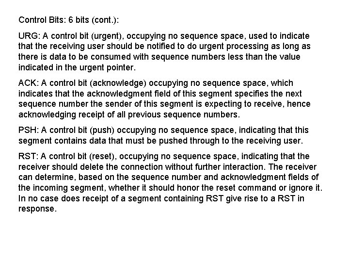 Control Bits: 6 bits (cont. ): URG: A control bit (urgent), occupying no sequence