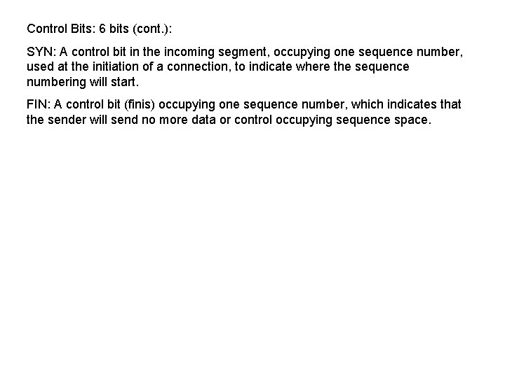 Control Bits: 6 bits (cont. ): SYN: A control bit in the incoming segment,