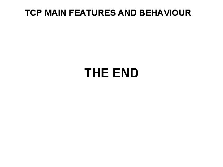 TCP MAIN FEATURES AND BEHAVIOUR THE END 