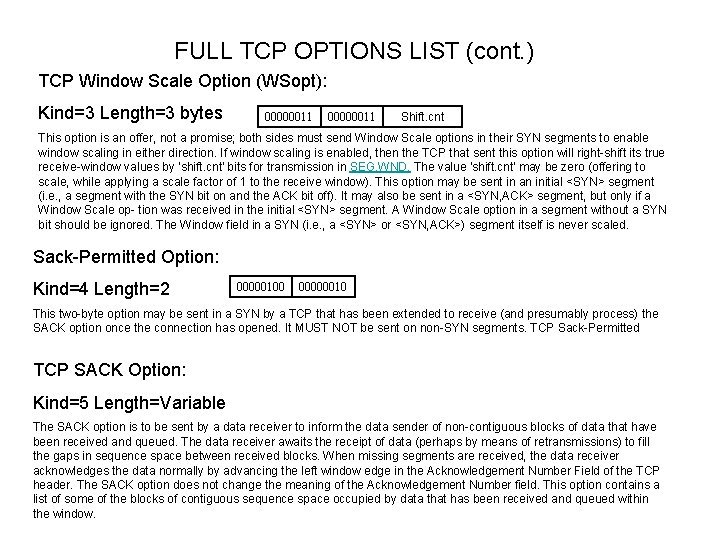 FULL TCP OPTIONS LIST (cont. ) TCP Window Scale Option (WSopt): Kind=3 Length=3 bytes