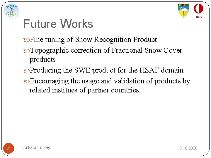 Future Works Fine tuning of Snow Recognition Product Topographic correction of Fractional Snow Cover