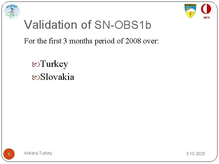 Validation of SN-OBS 1 b For the first 3 months period of 2008 over:
