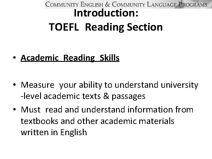 Introduction: TOEFL Reading Section • Academic Reading Skills • Measure your ability to understand