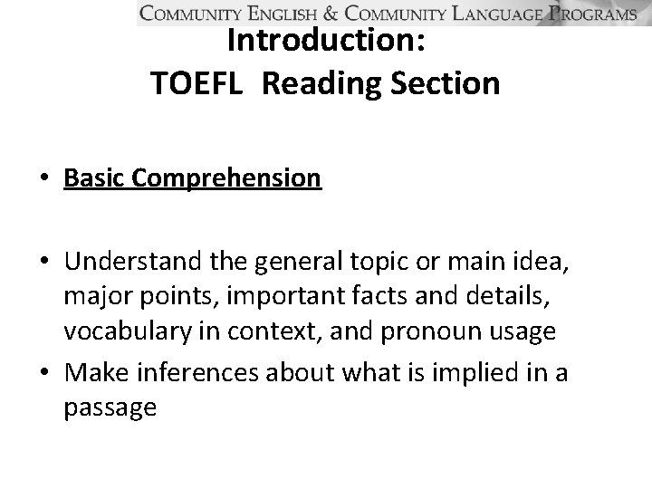Introduction: TOEFL Reading Section • Basic Comprehension • Understand the general topic or main