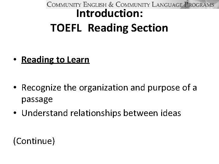 Introduction: TOEFL Reading Section • Reading to Learn • Recognize the organization and purpose