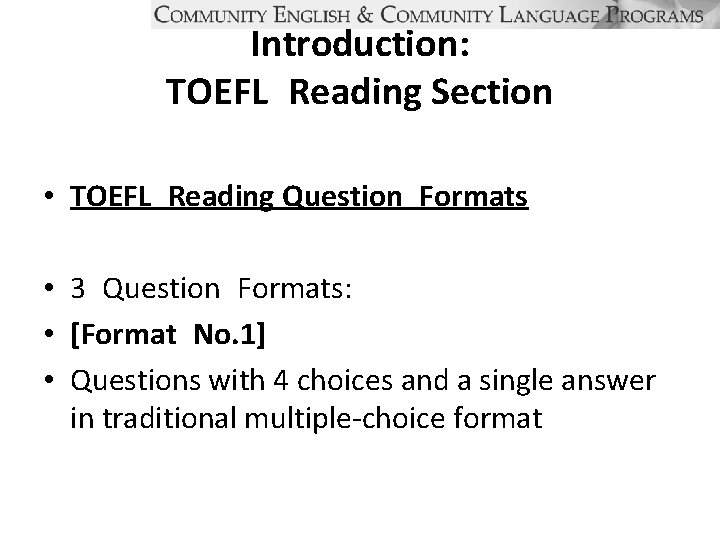 Introduction: TOEFL Reading Section • TOEFL Reading Question Formats • 3 Question Formats: •