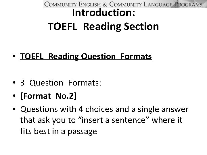 Introduction: TOEFL Reading Section • TOEFL Reading Question Formats • 3 Question Formats: •