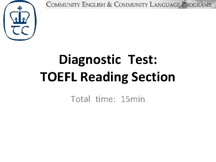 Diagnostic Test: TOEFL Reading Section Total time: 15 min 