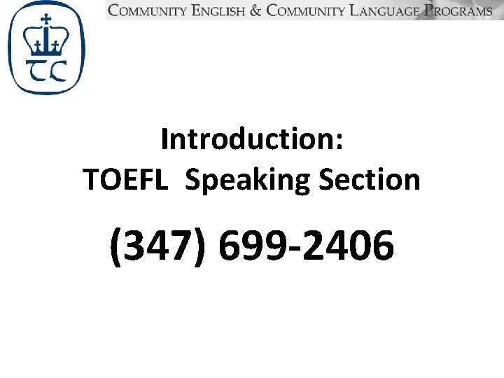 Introduction: TOEFL Speaking Section (347) 699 -2406 