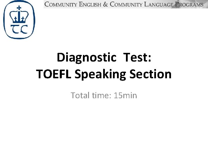 Diagnostic Test: TOEFL Speaking Section Total time: 15 min 