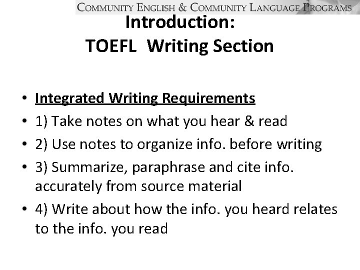 Introduction: TOEFL Writing Section Integrated Writing Requirements 1) Take notes on what you hear