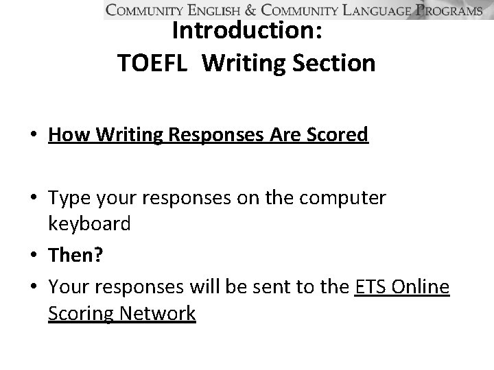 Introduction: TOEFL Writing Section • How Writing Responses Are Scored • Type your responses