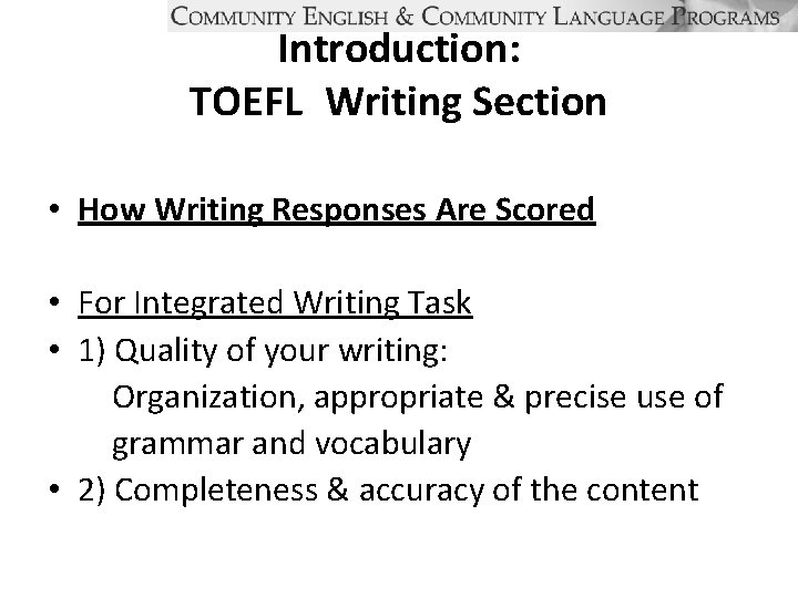 Introduction: TOEFL Writing Section • How Writing Responses Are Scored • For Integrated Writing