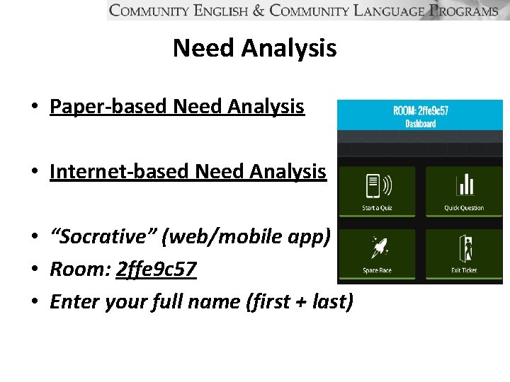 Need Analysis • Paper-based Need Analysis • Internet-based Need Analysis • “Socrative” (web/mobile app)