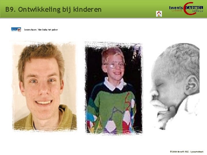 B 9. Ontwikkeling bij kinderen Levensfasen. Van baby tot puber © 2009 Biosoft TCC