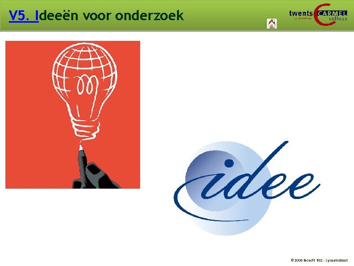 V 5. Ideeën voor onderzoek © 2009 Biosoft TCC - Lyceumstraat 