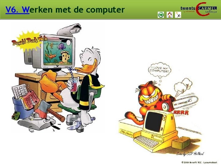 V 6. Werken met de computer © 2009 Biosoft TCC - Lyceumstraat 