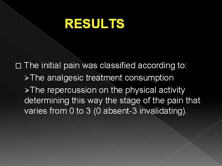 RESULTS � The initial pain was classified according to: ØThe analgesic treatment consumption ØThe