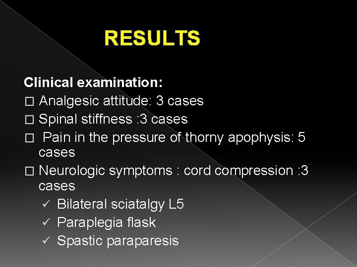 RESULTS Clinical examination: � Analgesic attitude: 3 cases � Spinal stiffness : 3 cases