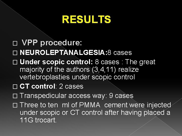 RESULTS � VPP procedure: NEUROLEPTANALGESIA: 8 cases � Under scopic control: 8 cases :