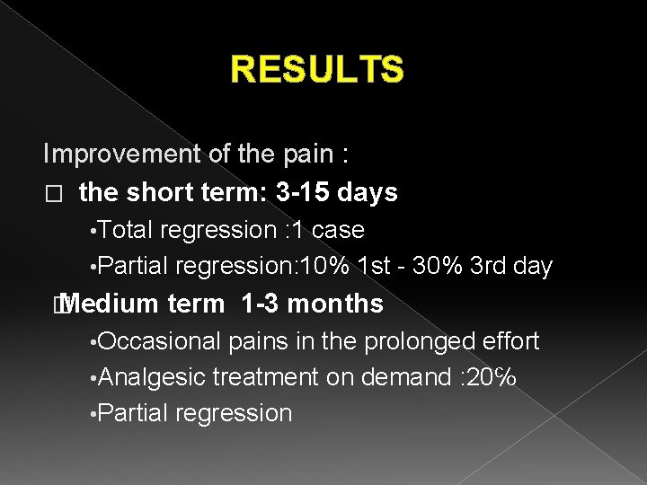 RESULTS Improvement of the pain : � the short term: 3 -15 days •