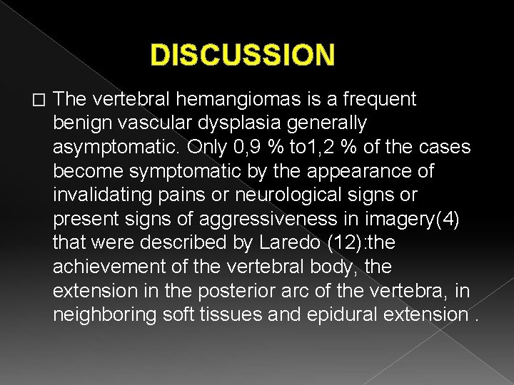 DISCUSSION � The vertebral hemangiomas is a frequent benign vascular dysplasia generally asymptomatic. Only