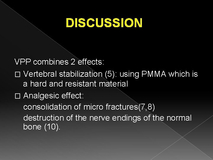 DISCUSSION VPP combines 2 effects: � Vertebral stabilization (5): using PMMA which is a