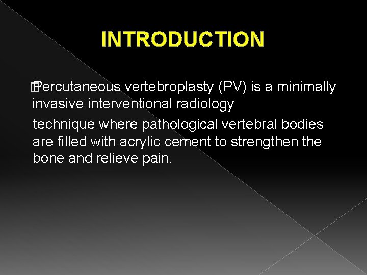 INTRODUCTION � Percutaneous vertebroplasty (PV) is a minimally invasive interventional radiology technique where pathological