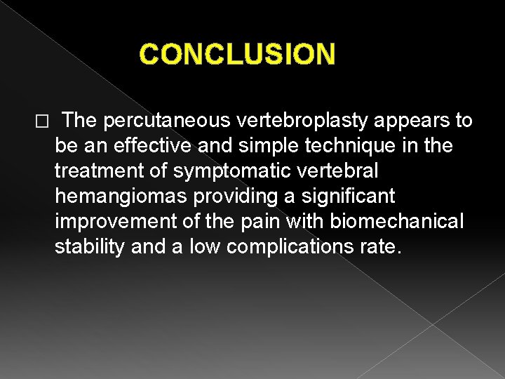CONCLUSION � The percutaneous vertebroplasty appears to be an effective and simple technique in